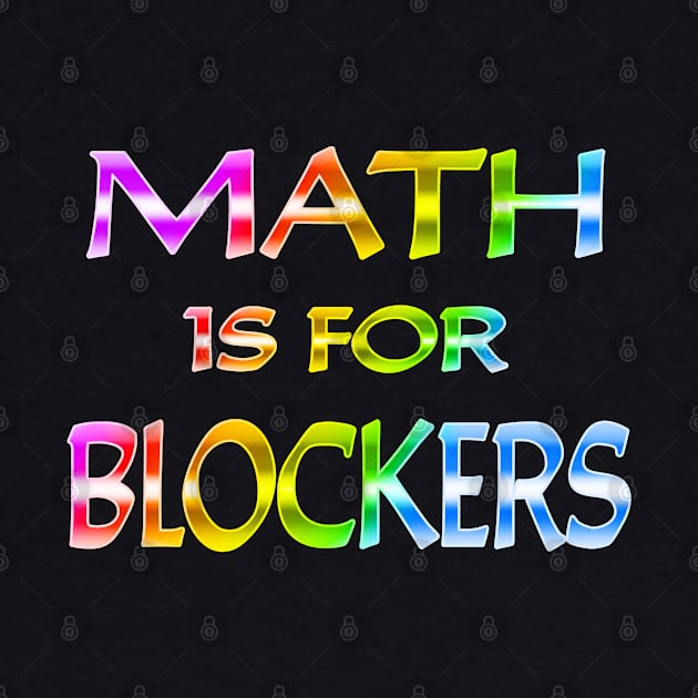 Math Is For Blockers Rainbow Text by Shawnsonart